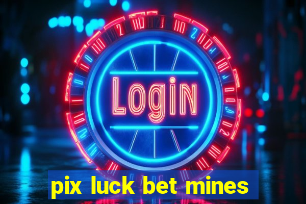 pix luck bet mines